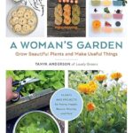 A Woman's Garden_Grow Beautiful Plants and Make Useful Things