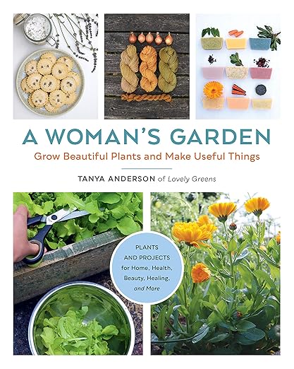 A Woman's Garden_Grow Beautiful Plants and Make Useful Things